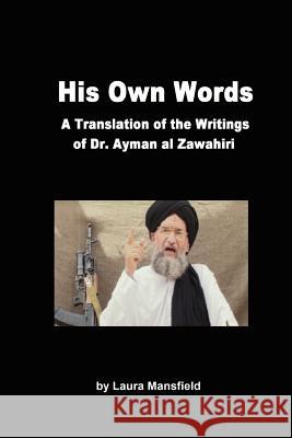 His Own Words: Translation and Analysis of the Writings of Dr. Ayman Al Zawahiri Mansfield, Laura 9781847288806 Lulu Press