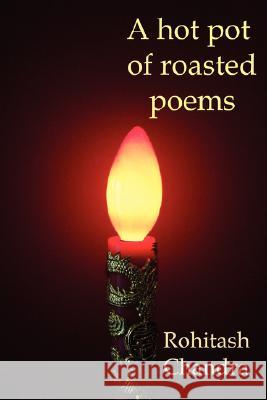 A Hot Pot OF Roasted Poems Rohitash Chandra 9781847288912