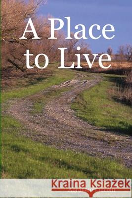 A Place to Live Abraham Lincoln 9781847289179 Lulu Press