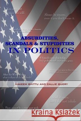 Absurdities, Scandals & Stupidities in Politics Hakeem, Shittu, Callie, Query 9781847289469