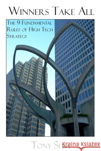 Winners Take All - The 9 Fundamental Rules of High Tech Strategy Tony Seba 9781847289537 Lulu.com