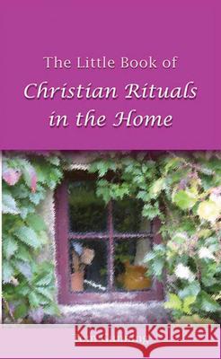 The Little Book of Christian Rituals in the Home Gunning, Tom 9781847300232