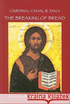 The Breaking of Bread: Biblical Reflections on the Eucharist Cahal B. Daly 9781847300331 Veritas Books (CN)