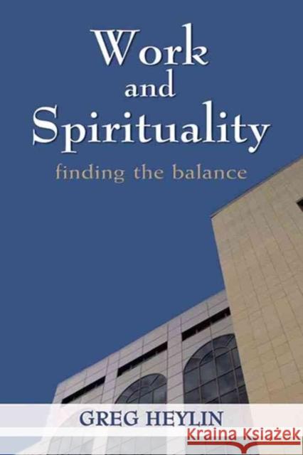 Work and Spirituality: Finding the Balance Greg Heylin 9781847300669 Veritas Books (CN)