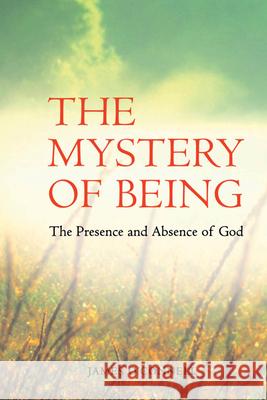 The Mystery of Being: The Presence and Absence of God James Oconnell 9781847301949