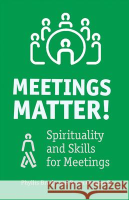 Meetings Matter!: Spirituality and Skills for Meetings Brian Grogan 9781847301963