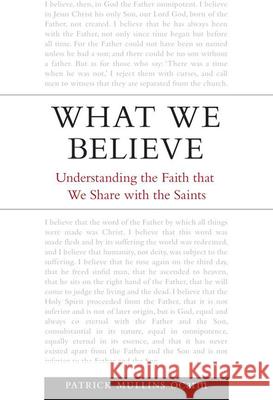 What We Believe: Understanding the Faith That We Share with the Saints  9781847302144 VERITAS PUBLICATIONS