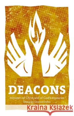 Deacons: Ministers of Christ and of God's Mysteries Gearoid Dullea 9781847302175 VERITAS