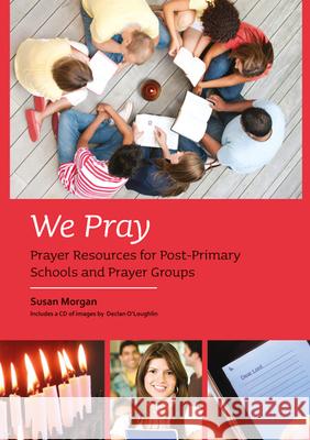 We Pray: Prayer Resources for Post-Primary Schools and Prayer Groups Susan Morgan 9781847302779