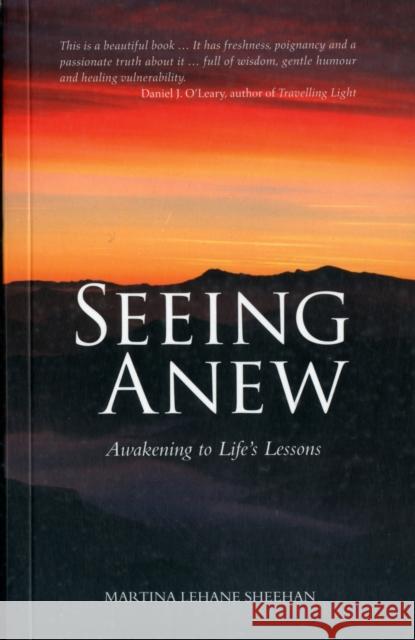 Seeing Anew: Awakening to Life's Lessons Sheehan, Martina Lehane 9781847303967