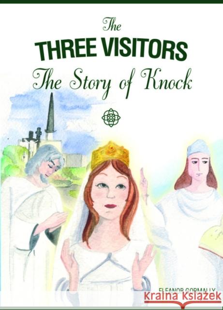 The Three Visitors: The Story of Knock Elenor Gormally 9781847305541 Veritas Books (IE)