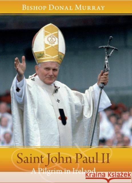 Saint John Paul II: A Pilgrim in Ireland Donal Murray Bishop Donal Murray 9781847305565 Veritas Books (IE)