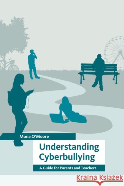Understanding Cyberbullying: A Guide for Parents and Teachers O'Moore, Mona 9781847305701