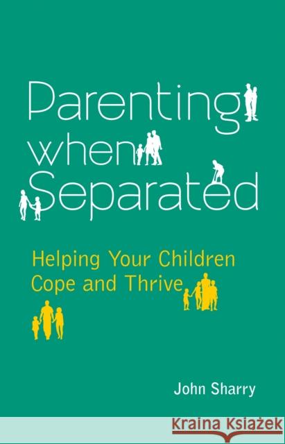Parenting When Separated: Helping Your Children Cope and Thrive Sharry, John 9781847305732
