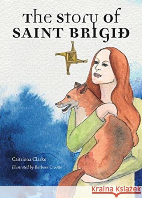 The Story of Saint Brigid Caitriona Clarke Caitriona Clarke 9781847305862 Veritas