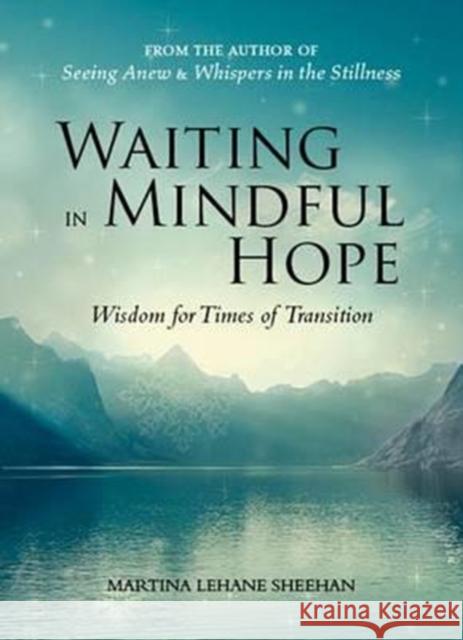 Waiting in Mindful Hope: Wisdom for Times of Transition Sheehan, Martina Lehane 9781847307590