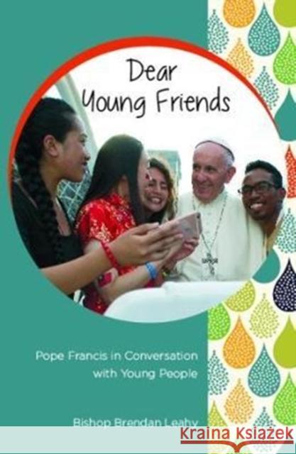 Dear Young Friends: Pope Francis in Conversation with Young People Brendan Leahy 9781847307750 Veritas