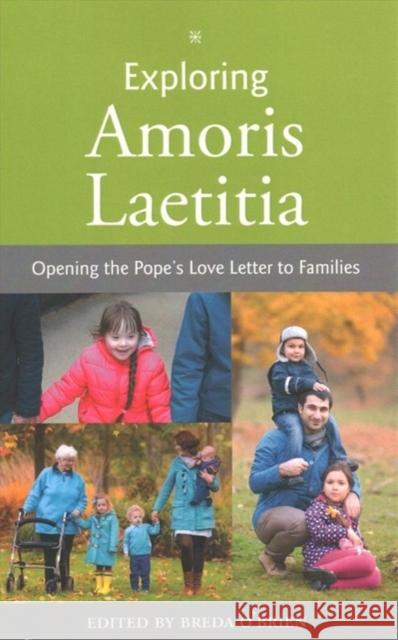 Exploring Amoris Laetitia: Opening the Pope's Love Letter to Families O'Brien, Breda 9781847307842