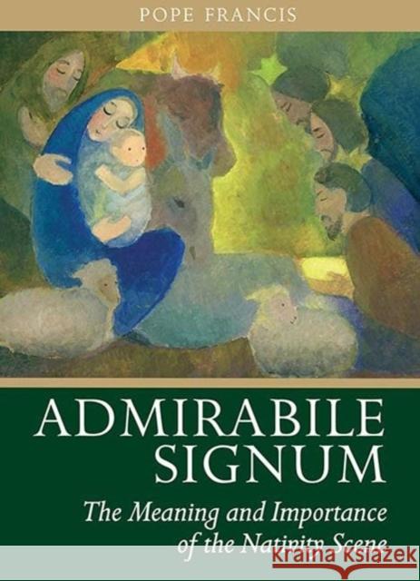 Admirabile Signum: The Meaning and Importance of the Nativity Scene Pope Francis 9781847309631