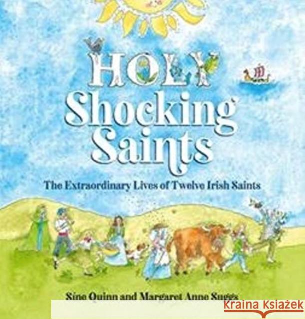 Holy Shocking Saints: The Extraordinary Lives of Twelve Irish Saints Margaret Anne Suggs 9781847309716