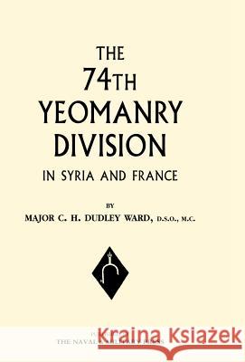 74th (Yeomanry) Division in Syria and France Ward, C. H. Dudley 9781847340566