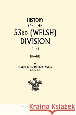 HISTORY OF THE 53rd (WELSH) DIVISION C. H. Dudley Ward Ma 9781847340573 Naval & Military Press