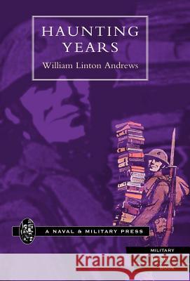 Haunting Years William Linto B 9781847341136 Naval & Military Press