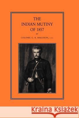 Indian Mutiny of 1857 G. B. Malleson Co 9781847341228 Naval & Military Press