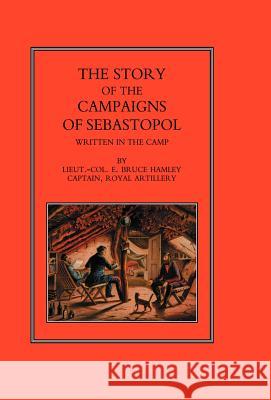 Story of the Campaign of Sebastopol: Written in the Camp Hamley, Bruce 9781847341242 Naval & Military Press