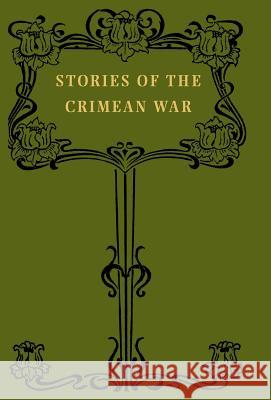 Stories of the Crimean War W.J. Tait 9781847341334 Naval & Military Press Ltd