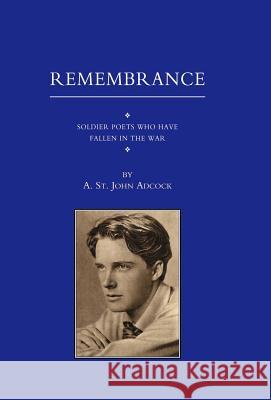 For Remembrance. Soldier Poets Who Have Fallen in the War St John Adcock A 9781847341693 Naval & Military Press