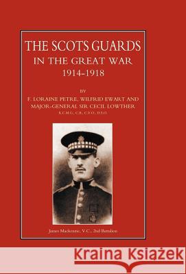 Scots Guards in the Great War Wilfrid Ewart and Maj- Lorain 9781847341914 Naval & Military Press