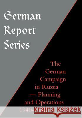 German Report Series: German Campaign in Russia - Planning and Operations 1940-1942 Unknown 9781847342553