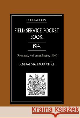 FIELD SERVICE POCKET BOOK 1914 (Reprinted, with Amendments, 1916.) General Staff, War Office August 1914 9781847342591 Naval & Military Press