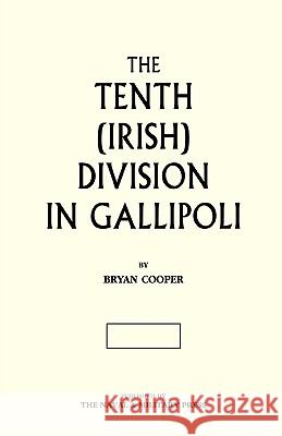 The Tenth (Irish) Division in Gallipoli Bryan Cooper Ma 9781847343024 Naval & Military Press