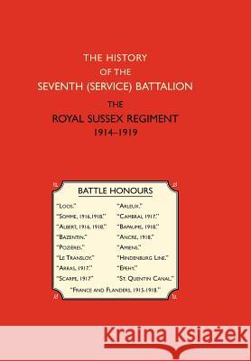 History of the Seventh (Service) Battalion the Royal Sussex Regiment Owen Rutter E 9781847343543