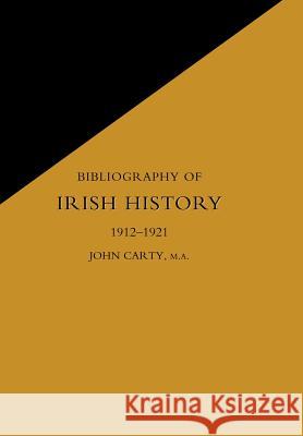 Bibliography of Irish History 1912-1921 Carty Jame 9781847343895 Naval & Military Press