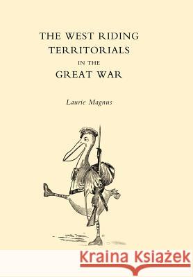 West Riding Territorials in the Great War L. Magnus 9781847344861 Naval & Military Press