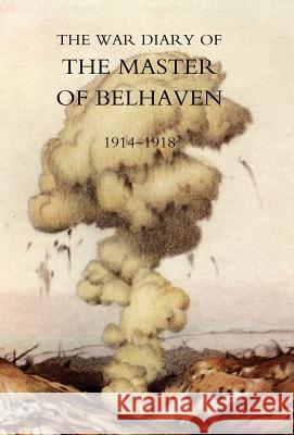 War Diary of the Master of Belhaven 1914-1918 The Hon Ralph G. a. Hamilton (Master of 9781847345189 Naval & Military Press