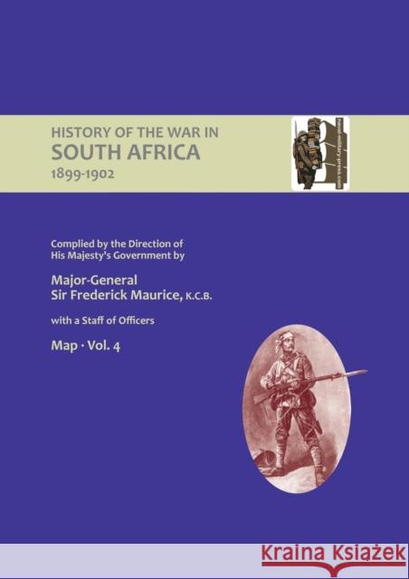 OFFICIAL HISTORY OF THE WAR IN SOUTH AFRICA 1899-1902 compiled by the Direction of His Majesty's Government Volume Four Maps Maurice, Major General Frederick 9781847346438 Naval & Military Press