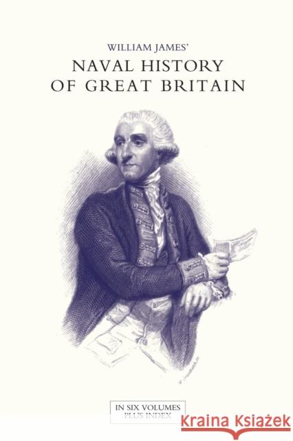 NAVAL HISTORY OF GREAT BRITAIN FROM THE DECLARATION OF WAR BY FRANCE IN 1793 TO THE ACCESSION OF GEORGE IV Volume One Dr William James (Formerly Food Safety and Inspection Service (Fsis)-USDA USA) 9781847346544
