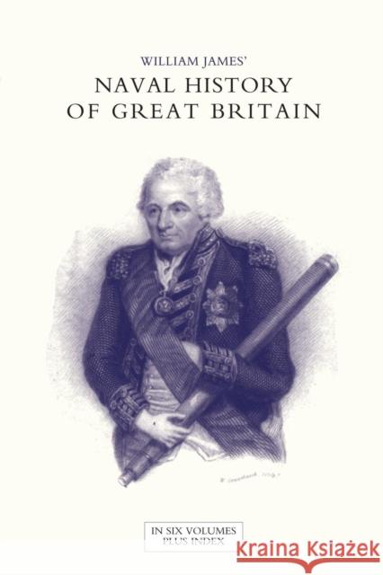 NAVAL HISTORY OF GREAT BRITAIN FROM THE DECLARATION OF WAR BY FRANCE IN 1793 TO THE ACCESSION OF GEORGE IV Volume Two Dr William James (Formerly Food Safety and Inspection Service (Fsis)-USDA USA) 9781847346551