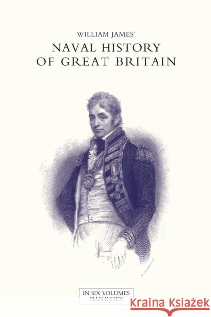 NAVAL HISTORY OF GREAT BRITAIN FROM THE DECLARATION OF WAR BY FRANCE IN 1793 TO THE ACCESSION OF GEORGE IV Volume Four Dr William James (Formerly Food Safety and Inspection Service (Fsis)-USDA USA) 9781847346575
