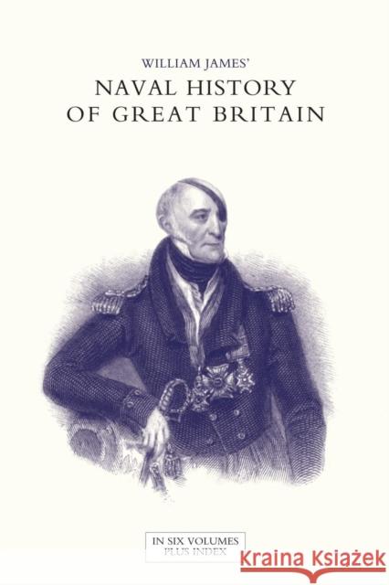 NAVAL HISTORY OF GREAT BRITAIN FROM THE DECLARATION OF WAR BY FRANCE IN 1793 TO THE ACCESSION OF GEORGE IV Volume Five Dr William James (Formerly Food Safety and Inspection Service (Fsis)-USDA USA) 9781847346582
