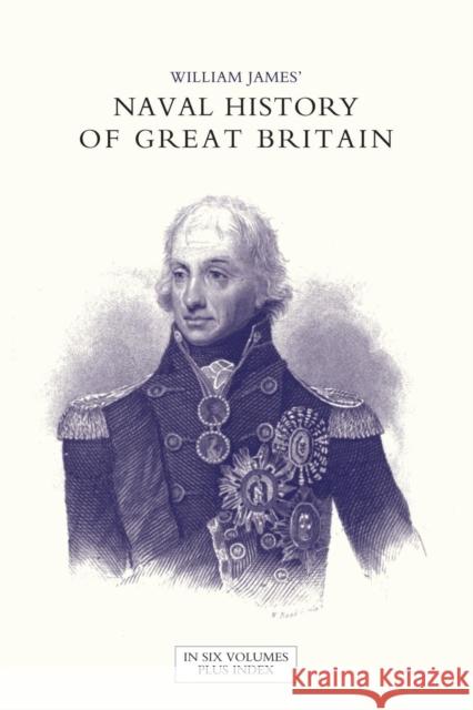NAVAL HISTORY OF GREAT BRITAIN FROM THE DECLARATION OF WAR BY FRANCE IN 1793 TO THE ACCESSION OF GEORGE IV Volume Seven Dr William James (Formerly Food Safety and Inspection Service (Fsis)-USDA USA) 9781847346605 Naval & Military Press