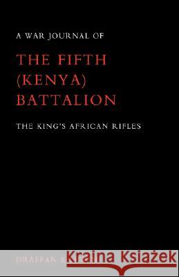 War Journal of the Fifth (Kenya) Battalion the King's African Rifles 1939-1945 W. D. Draffan T. C. Lewin 9781847348005 Naval & Military Press