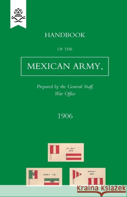 Handbook of the Mexican Army, 1906 B Atkinson 9781847348432