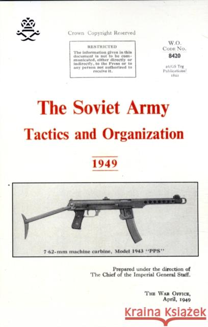 The Soviet Army: Tactics and Organization 1949 War Office 9781847348548