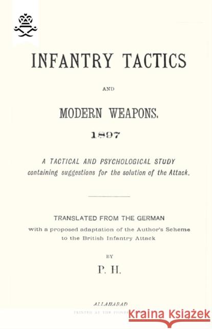 Infantry Tactics and Modern Weapons, 1897 P H (Trans) Holland 9781847348579 NAVAL & MILITARY PRESS