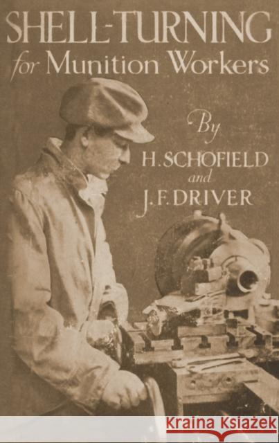 Shell-Turning for Munition Workers, 1916 H Schofield 9781847348586